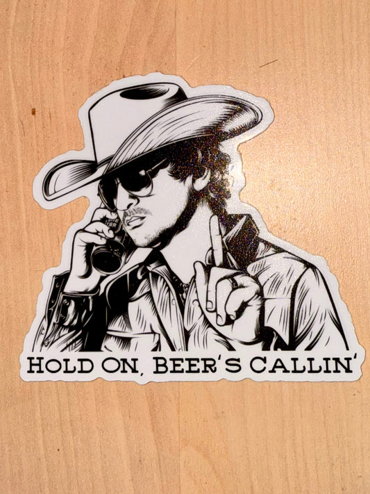 HOLD ON, BEER'S CALLIN' STICKER